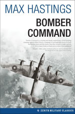 Bomber Command : Zenith Military Classics - Max Hastings