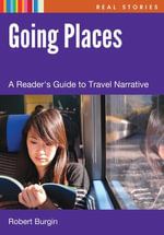 Going Places : A Reader's Guide to Travel Narrative - Robert Burgin