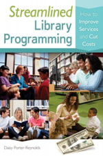 Streamlined Library Programming : How to Improve Services and Cut Costs - Daisy Porter-Reynolds