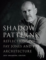 Shadow Patterns : Reflections on Fay Jones and His Architecture - Jeff Shannon