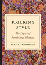 Figuring Style : The Legacy of Renaissance Rhetoric - Nancy L. Christiansen