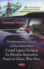 Environmental Effects of Eco-Innovative Coastal Lagoon Dredging for Shoreline Restoration Project in Ghana, West Africa : Environmental Science, Engineering and Technology - Emmanuel Lamptey