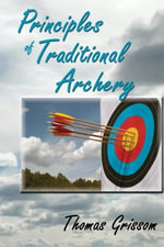 Principles of Traditional Archery - Thomas Grissom