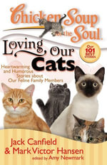 Chicken Soup for the Soul: Loving Our Cats : Heartwarming and Humorous Stories about our Feline Family Members - Jack Canfield