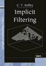Implicit Filtering : Software, Environments, Tools - C. T. Kelley