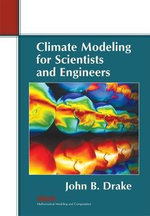 Climate Modeling for Scientists and Engineers : Mathematical Modeling and Computation - John B. Drake