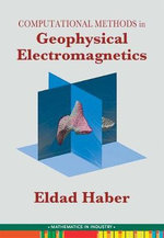 Computational Methods in Geophysical Electromagnetics : Siam Mathematics in Industry - Eldad Haber
