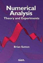 Numerical Analysis : Theory and Experiments - Brian Sutton
