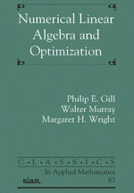 Numerical Linear Algebra and Optimization : Classics in Applied Mathematics - Philip E. Gill