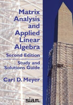 Matrix Analysis and Applied Linear Algebra, Second Edition : Study and Solutions Guide - Carl D. Meyer