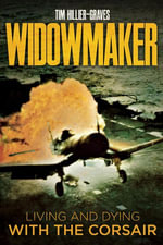 Widowmaker : Living and Dying with the Corsair - Tim Hillier-Graves