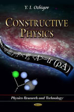 Constructive Physics : Physics Research and Technology - Yuri Igorevich Ozhigov
