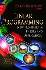 Linear Programming : New Frontiers in Theory and Applications - Zoltan Adam Mann