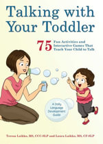 Talking with Your Toddler : 75 Fun Activities and Interactive Games that Teach Your Child to Talk - Teresa Laikko