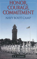 Honor, Courage, Commitment : Navy Boot Camp - John F Leahy