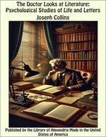 The Doctor Looks at Literature : Psychological Studies of Life and Letters - Joseph Collins
