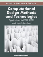 Computational Design Methods and Technologies : Applications in CAD, CAM and CAE Education - Ning Gu
