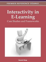 Interactivity in E-Learning : Case Studies and Frameworks - Haomin Wang