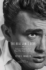 The Real James Dean : Intimate Memories from Those Who Knew Him Best - Peter L. Winkler