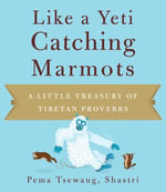 Like a Yeti Catching Marmots : A Little Treasury of Tibetan Proverbs - Pema Tsewang Shastri