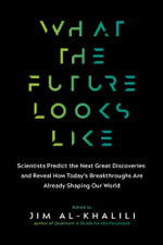 What the Future Looks Like : Scientists Predict the Next Great Discoveries and Reveal How Today's Breakthroughs Are Already Shaping Our World - Jim Al-Khalili