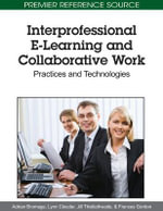 Interprofessional E-Learning and Collaborative Work : Practices and Technologies - Adrian Bromage
