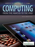 Computing : From the Abacus to the iPad - Britannica Educational Publishing