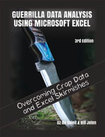 Guerrilla Data Analysis Using Microsoft Excel : Overcoming Crap Data and Excel Skirmishes - Bill Jelen