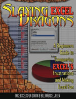 Slaying Excel Dragons : A Beginners Guide to Conquering Excel's Frustrations and Making Excel Fun - Mike ExcelisFun Girvin
