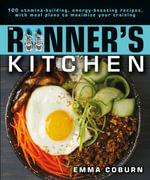 The Runner Kitchen : 100 Stamina-Building, Energy-Boosting Recipes, with Meal Plans to Maximise Your Training - Emma Coburn