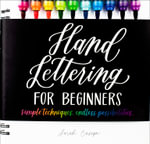 Hand Lettering for Beginners : Simple Techniques. Endless Possibilities - Sarah Ensign
