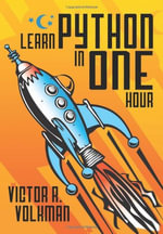 Learn Python in One Hour : Programming by Example, 2nd Edition - Victor R Volkman