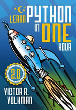 Learn Python in One Hour : Programming by Example - Victor R. Volkman