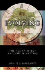 Evolving : The Human Effect and Why It Matters - Daniel J. Fairbanks