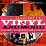 The Ultimate Guide to Vinyl and More : All You Need to Know About Collecting Essential Music, from Cylinders and CDs to LPs and Tapes - Dave Thompson