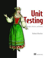 Unit Testing Principles, Practices, and Patterns : Effective Testing Styles, Patterns, and Reliable Automation for Unit Testing, Mocking, and Integration Testing with Examples in C# - Vladimir Khorikov