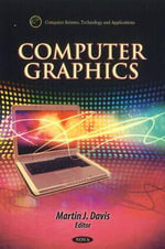 Computer Graphics : Computer Science, Technology and Applications - Martin J Davis