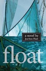 Float : A Novel - JoeAnn Hart