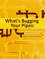 What's Bugging Your Pipes : How Microorganisms Affect Plumbing Systems - Abigail F. Cantor