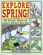 Explore Spring! : 25 Great Ways to Learn About Spring - Lauri Berkenkamp