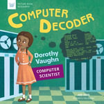 Computer Decoder : Dorothy Vaughan, Computer Scientist - Andi Diehn