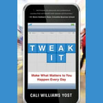 Tweak It : Make What Matters to You Happen Every Day - Cali Williams Yost