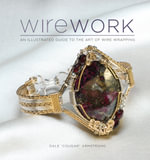 Wirework : An Illustrated Guide to the Art of Wire Wrapping - Dale Armstrong