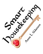 Smart Housekeeping : The No-Nonsense Guide to Decluttering, Organizing, and Cleaning Your Home, or Keys to Making Your Home Suit Yourself with No Help from Fads, Fanatics, or Other Foolishness - Anne L. Watson