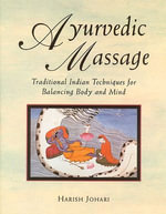 Ayurvedic Massage : Traditional Indian Techniques for Balancing Body and Mind - Harish Johari