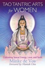 Tao Tantric Arts for Women : Cultivating Sexual Energy, Love, and Spirit - Minke de Vos
