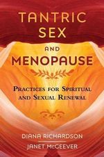 Tantric Sex and Menopause : Practices for Spiritual and Sexual Renewal - Diana Richardson