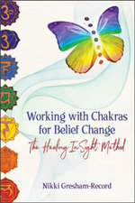 Working with Chakras for Belief Change : The Healing InSight Method - Nikki Gresham-Record