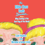 The Bible Class Buds Learn Why Sunday Is The Best Day of The Week : The Bible Class Buds : Book 1 - Leah Hopkins