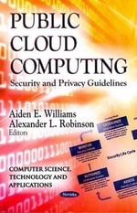 Public Cloud Computing : Security & Privacy Guidelines - Aiden E Williams